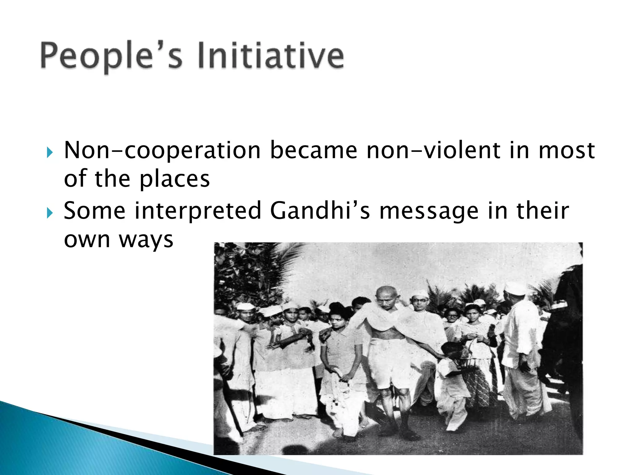  Non-cooperation became non-violent in most
of the places
 Some interpreted Gandhi’s message in their
own ways
 