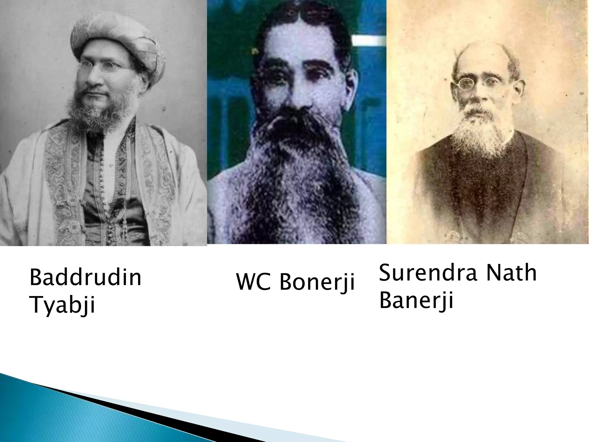 Baddrudin
Tyabji
WC Bonerji Surendra Nath
Banerji
 