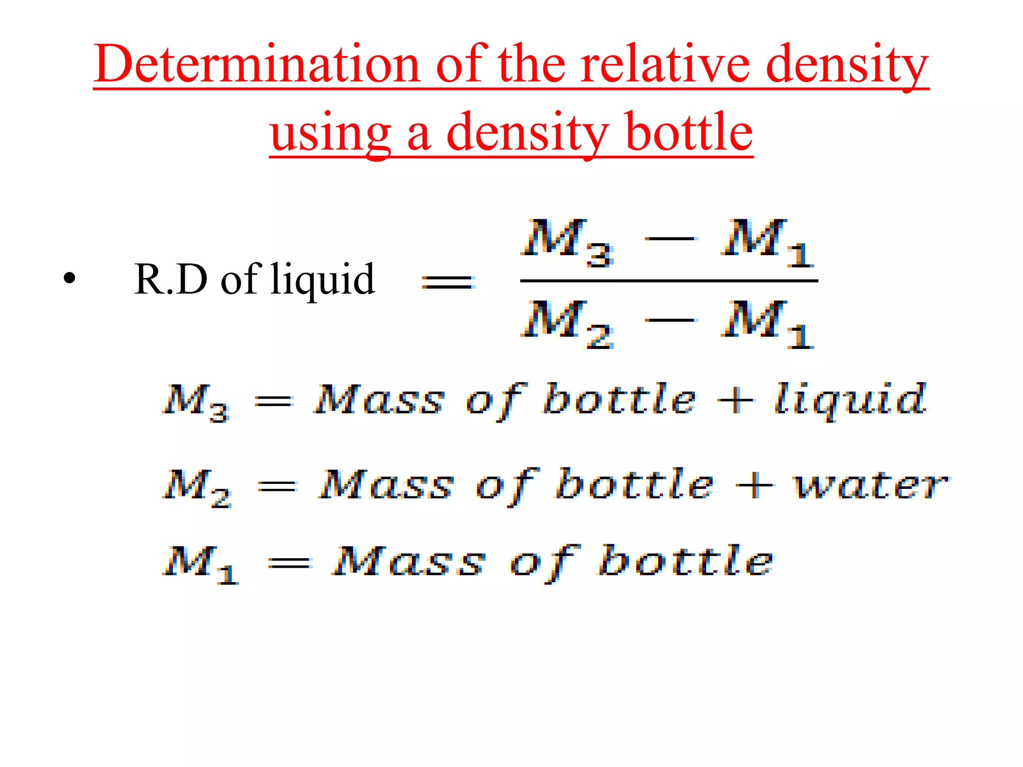 Determination of the relative density
using a density bottle
• R.D of liquid
 