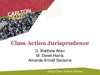 Class Action Jurisprudence
D. Matthew Allen
M. Derek Harris
Amanda Arnold Sansone
 