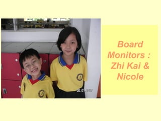 Board Monitors :  Zhi Kai & Nicole 