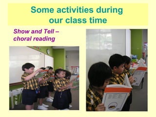 Some activities during  our class time Show and Tell – choral reading 