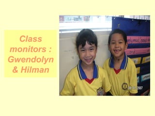 Class monitors : Gwendolyn & Hilman 