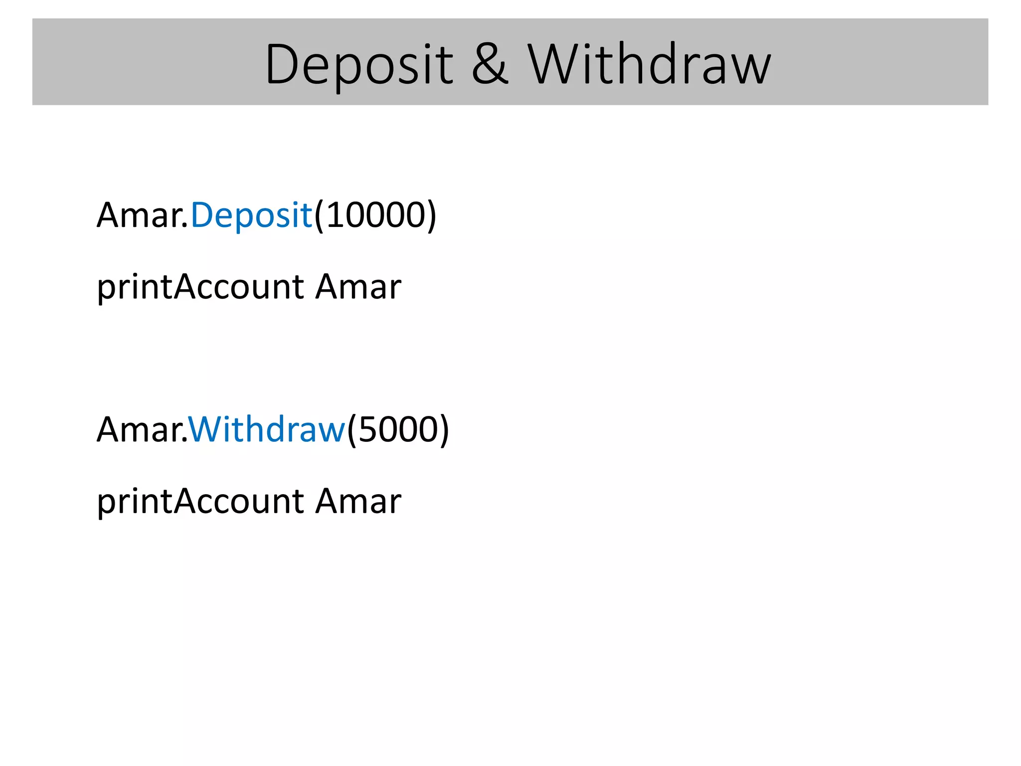 Deposit & Withdraw
Amar.Deposit(10000)
printAccount Amar
Amar.Withdraw(5000)
printAccount Amar
 