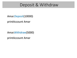 Deposit & Withdraw
Amar.Deposit(10000)
printAccount Amar
Amar.Withdraw(5000)
printAccount Amar
 