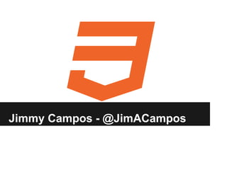 Jimmy Campos - @JimACampos
 