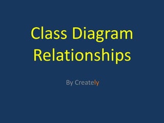 Class Diagram
Relationships
    By Creately
 