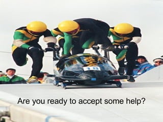 Are you ready to accept some help? 