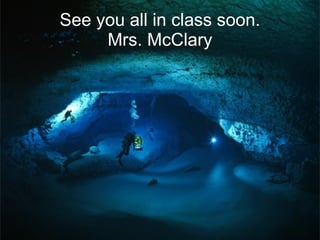 See you all in class soon. Mrs. McClary 