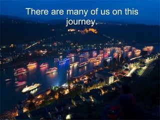 There are many of us on this journey. 