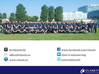 www.facebook.com/classit
class it outsourcing
externalizareit
0318260150
office@classit.ro
www.classit.ro
 