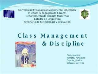 Class Management  & Discipline  Participantes:  Barreto, Penélope Capote, Hodra Salazar, Mayrelis  