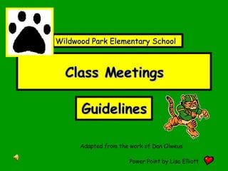 Class Meetings Guidelines Adapted from the work of Dan Olweus Power Point by Lisa Elliott Wildwood Park Elementary School 