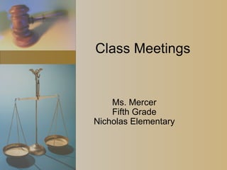 Class Meetings Ms. Mercer Fifth Grade Nicholas Elementary 