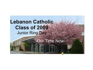 Lebanon Catholic Class of 2009 Junior Ring Day -Our Time Now- 