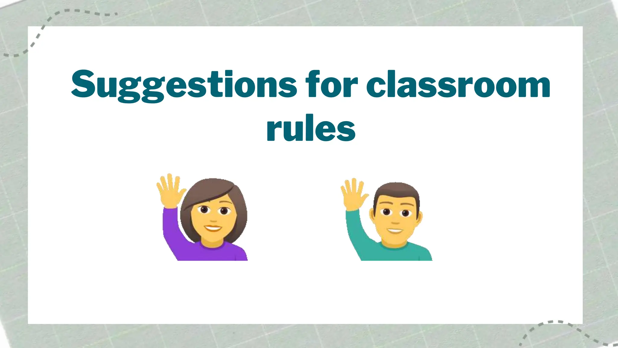 Suggestions for classroom
rules
 