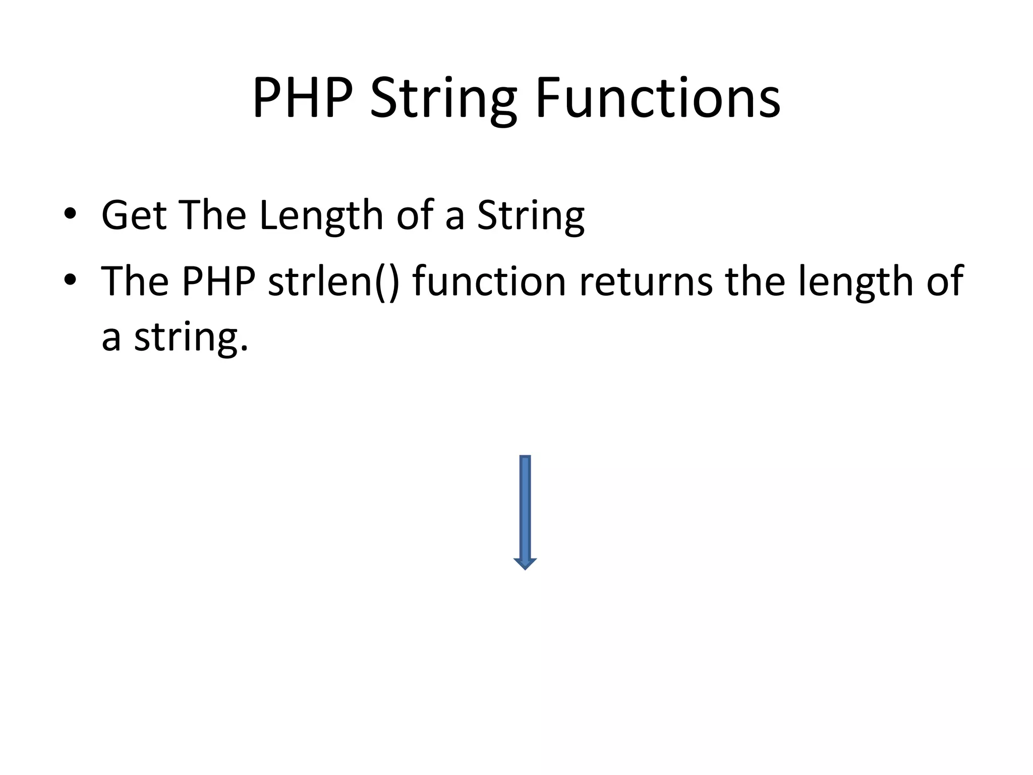 PHP String Functions • Get The Length of a String • The PHP strlen() function returns the length of a string. 