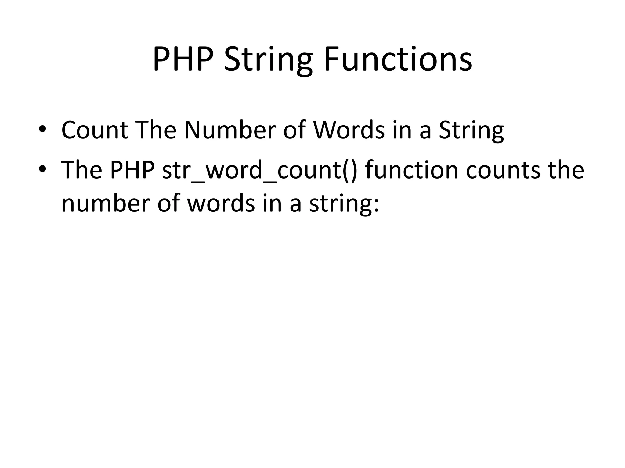 PHP String Functions • Count The Number of Words in a String • The PHP str_word_count() function counts the number of words in a string: 