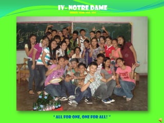 IV- NOTRE DAME SCHOOL YEAR: 2010- 2011 “ All for one, one for all! ‘’ 