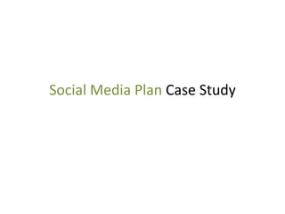 Social Media Plan  Case Study 