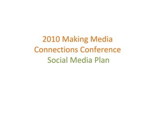 2010 Making Media  Connections Conference  Social Media Plan 