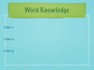Word Knowledge

Line 1:


Line 2:


Line 3:
 