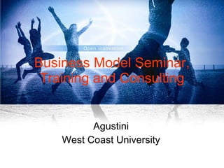 Business Model Seminar, Training and Consulting Agustini West Coast University 