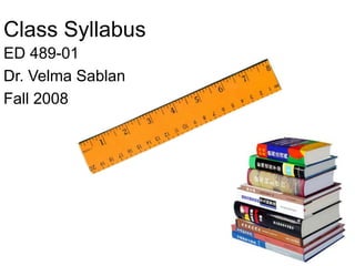 Class Syllabus
ED 489-01
Dr. Velma Sablan
Fall 2008
 