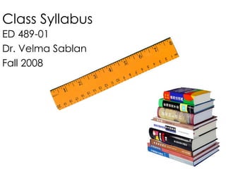 Class Syllabus ED 489-01  Dr. Velma Sablan  Fall 2008 