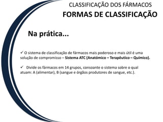 CLASSIFICAÇÃO DOS FÁRMACOSFORMAS DE CLASSIFICAÇÃO4Quanto a estrutura químicaDe interesse para os profissionais envolvidos em investigação farmacêutica.