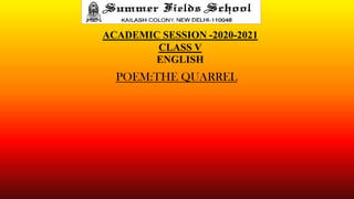 POEM:THE QUARREL
ACADEMIC SESSION -2020-2021
CLASS V
ENGLISH
 