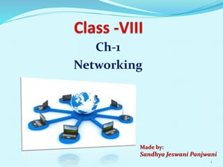 Ch-1
Networking
Made by:
Sandhya Jeswani Panjwani
1
 