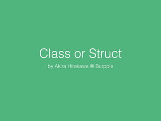 Class or Struct
by Akira Hirakawa @ Burpple
 