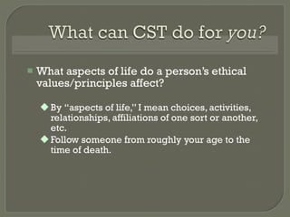 What aspects of life do a person ’s ethical values/principles affect? By  “aspects of life,” I mean  choices, activities, relationships, affiliations of one sort or another, etc. Follow someone from roughly your age to the time of death. 