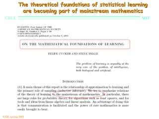 The theoretical foundations of statistical learning
              are becoming part of mainstream mathematics
  CBCL                                                       MIT




9.520, spring 2003
 