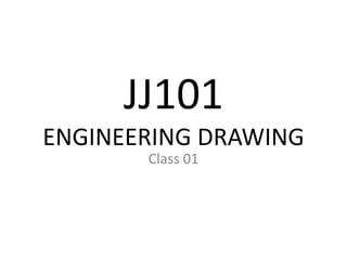 DJJ1012ENGINEERING DRAWING 
Class 01 
Suhaimi Said (PKS)  