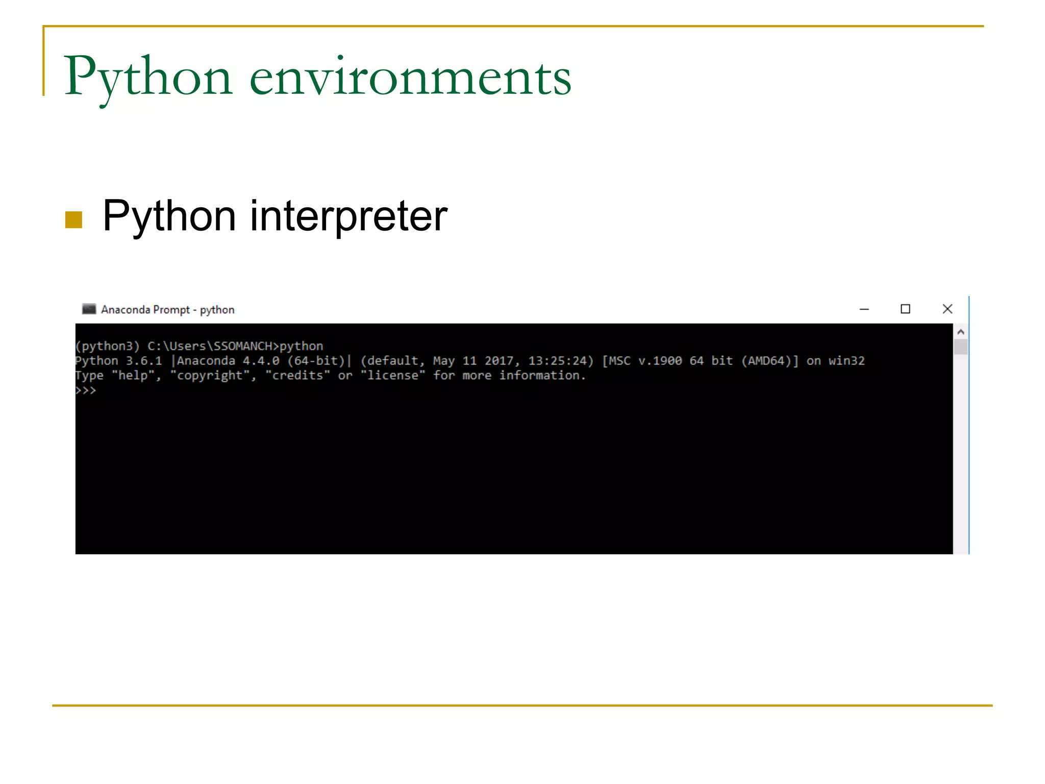 Python environments
n Python interpreter
 