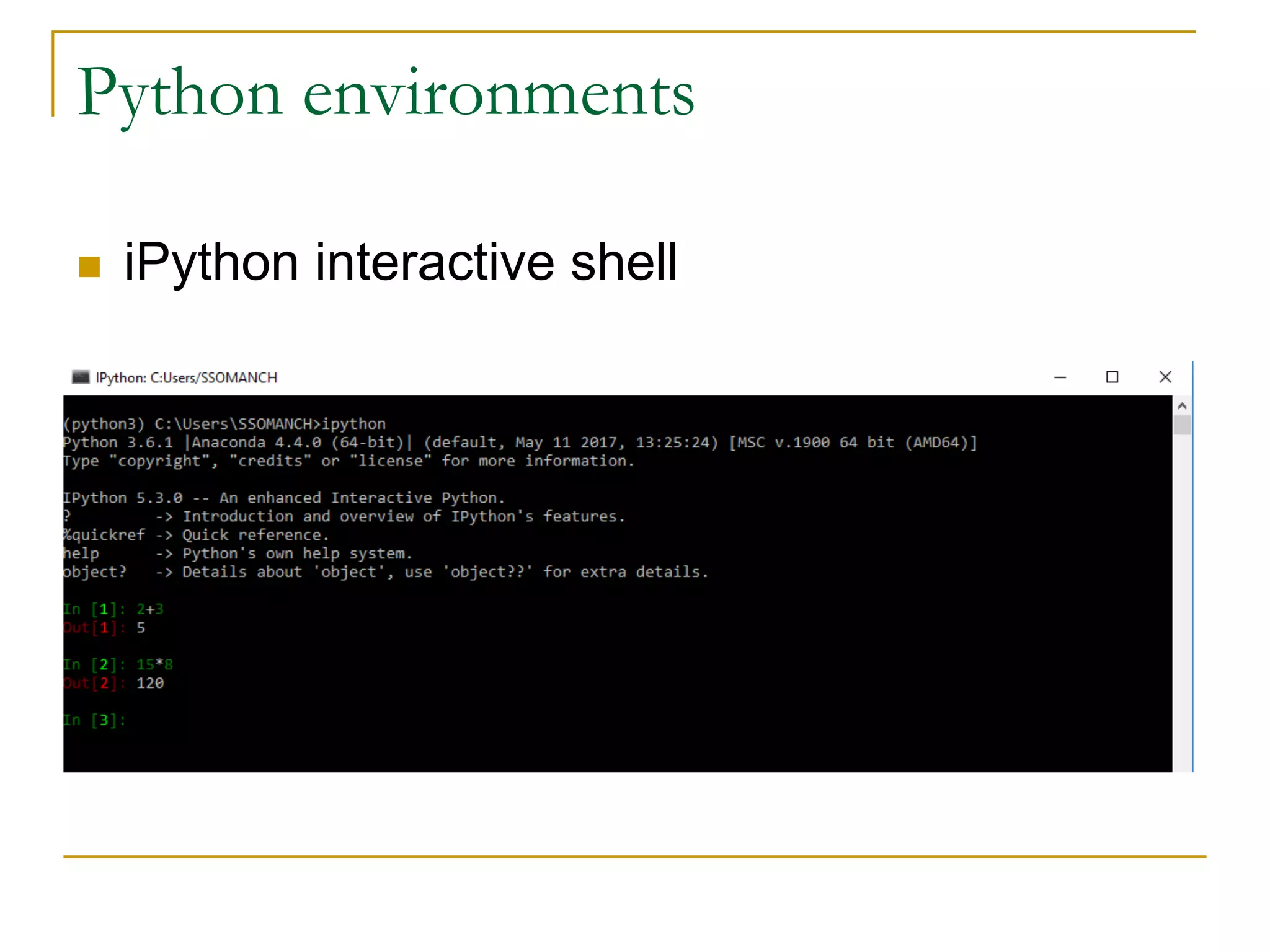 Python environments
n iPython interactive shell
 