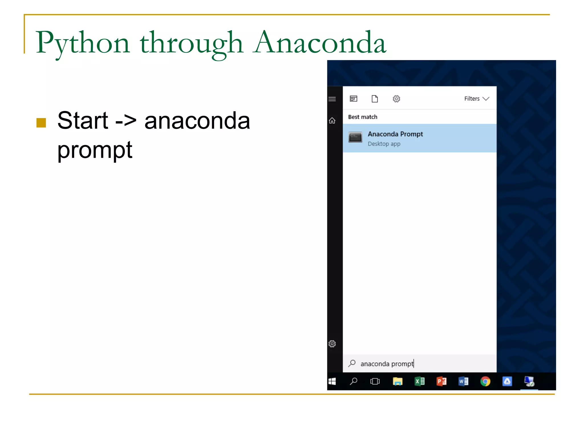 Python through Anaconda
n Start -> anaconda
prompt
 