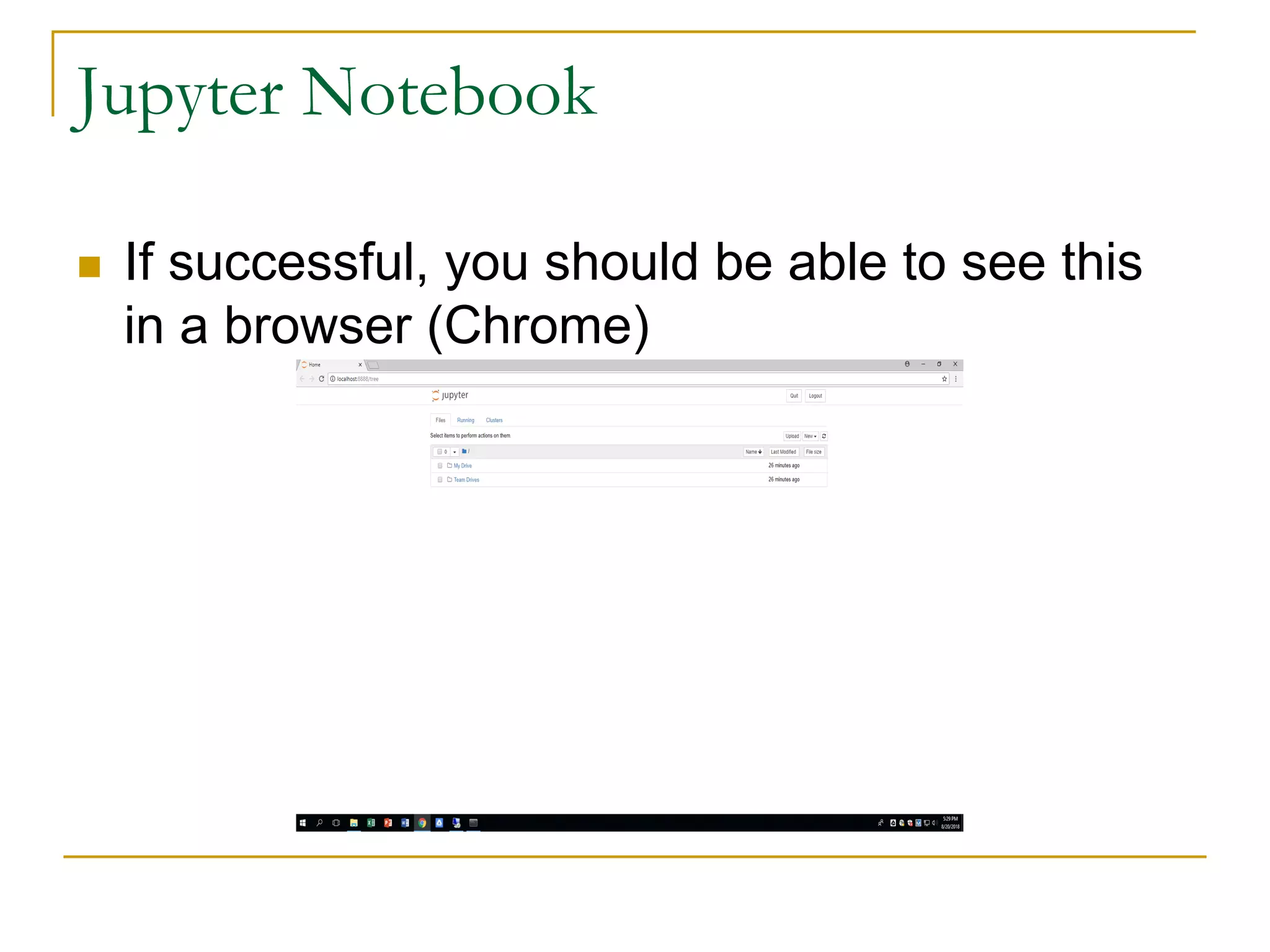 Jupyter Notebook
n If successful, you should be able to see this
in a browser (Chrome)
 