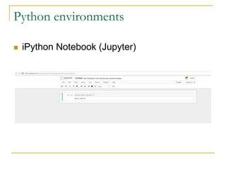 Python environments
n iPython Notebook (Jupyter)
 