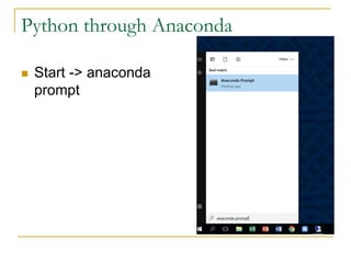 Python through Anaconda
n Start -> anaconda
prompt
 