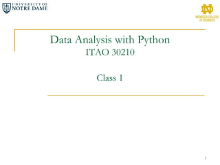 Data Analysis with Python
ITAO 30210
Class 1
1
 