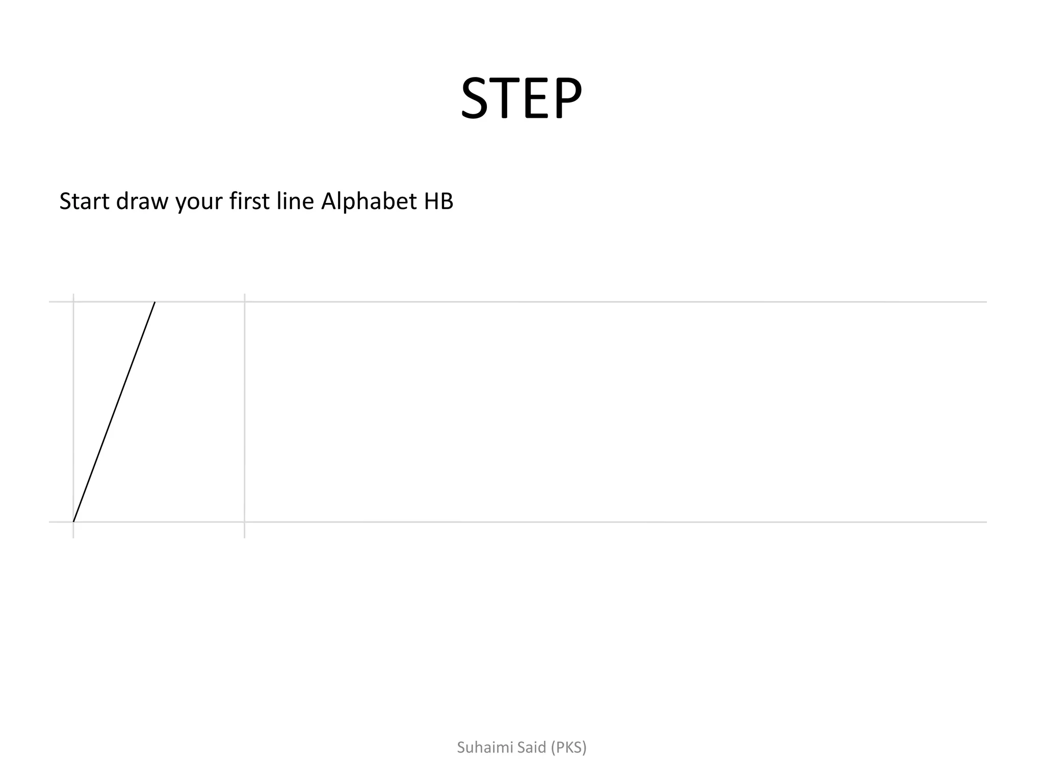 STEP
Start draw your first line Alphabet HB
 