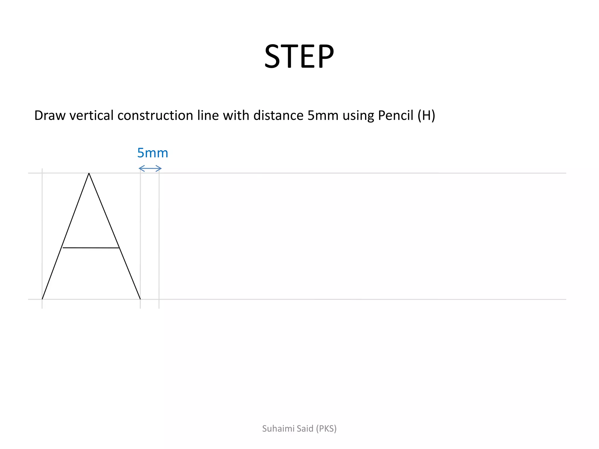 STEP
Draw vertical construction line with distance 5mm using Pencil (H)
5mm
 