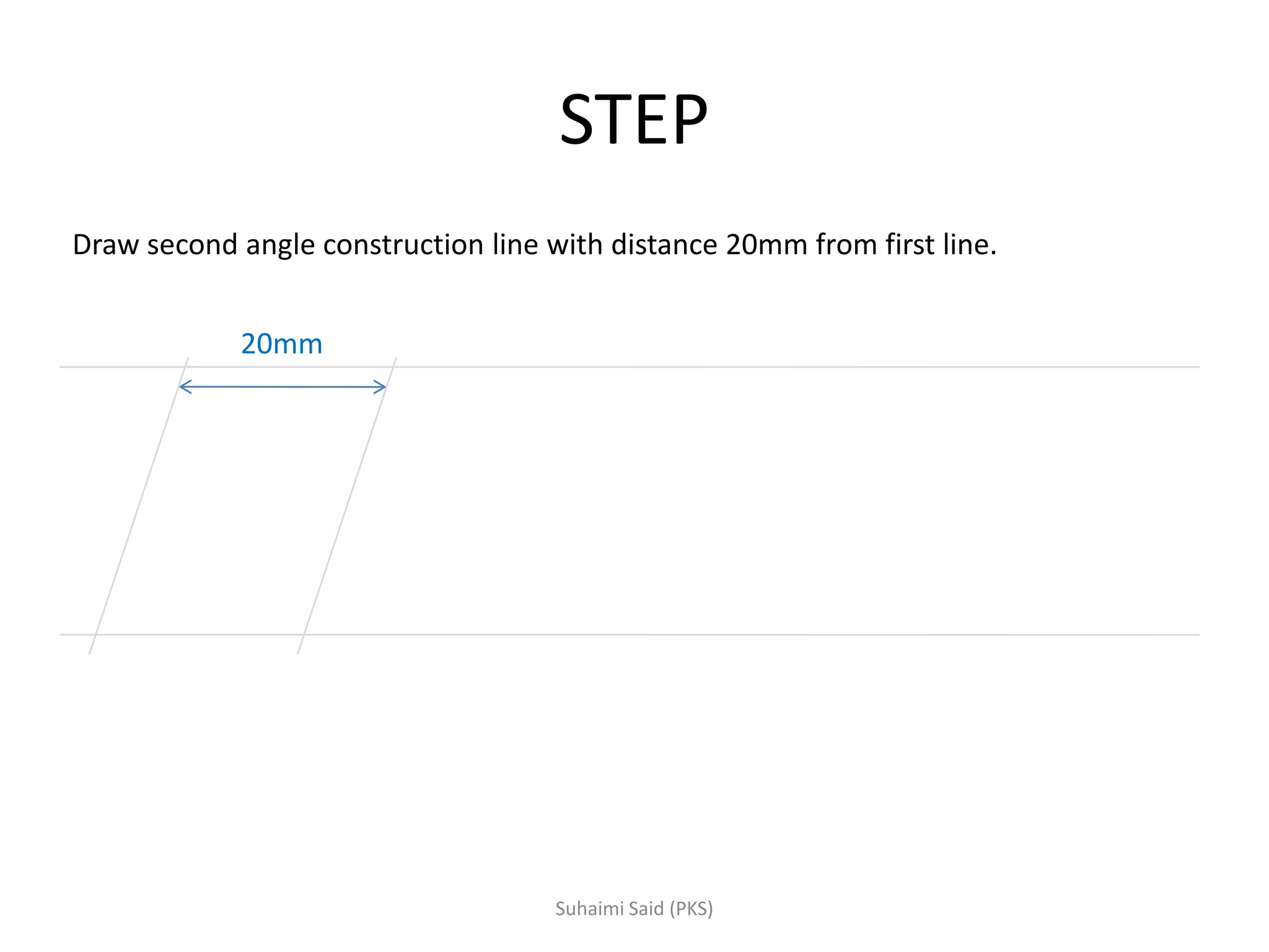 STEP
Draw second angle construction line with distance 20mm from first line.
20mm
 