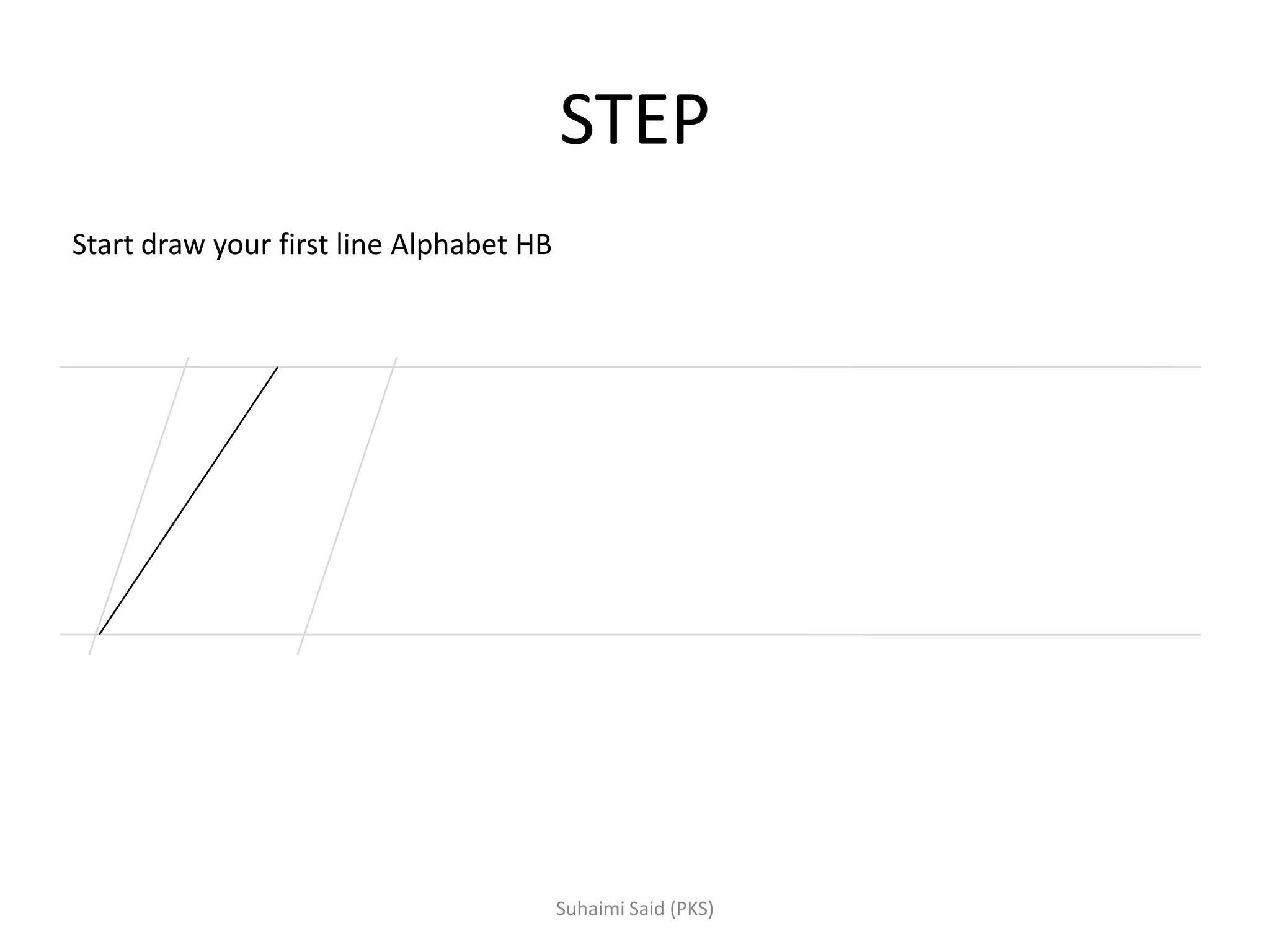 STEP
Start draw your first line Alphabet HB
 