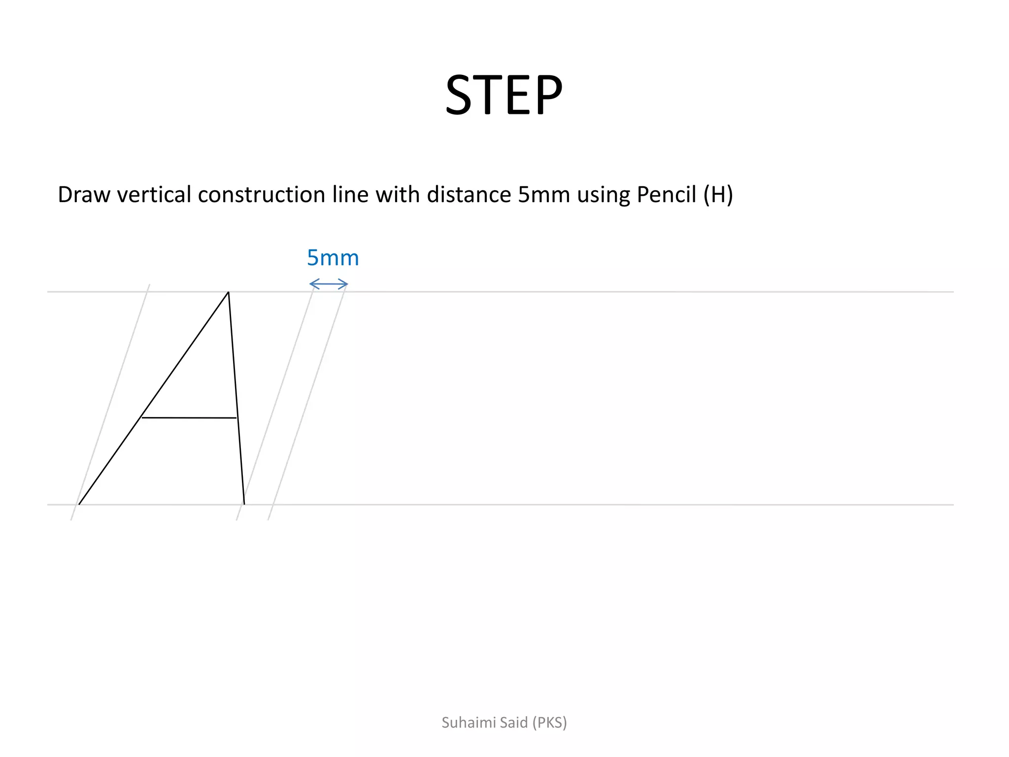 STEP
5mm
Draw vertical construction line with distance 5mm using Pencil (H)
 