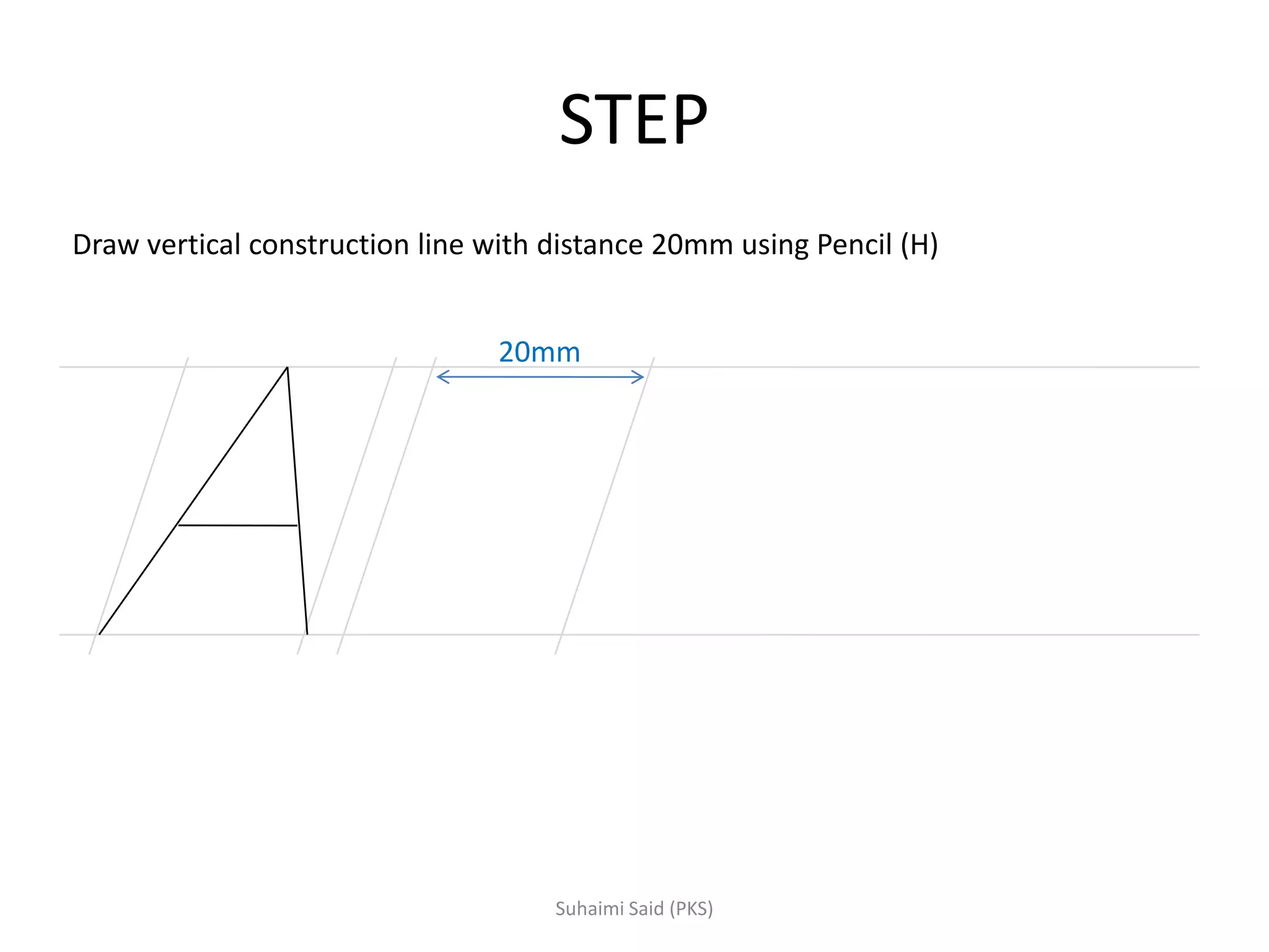 STEP
Draw vertical construction line with distance 20mm using Pencil (H)
20mm
 