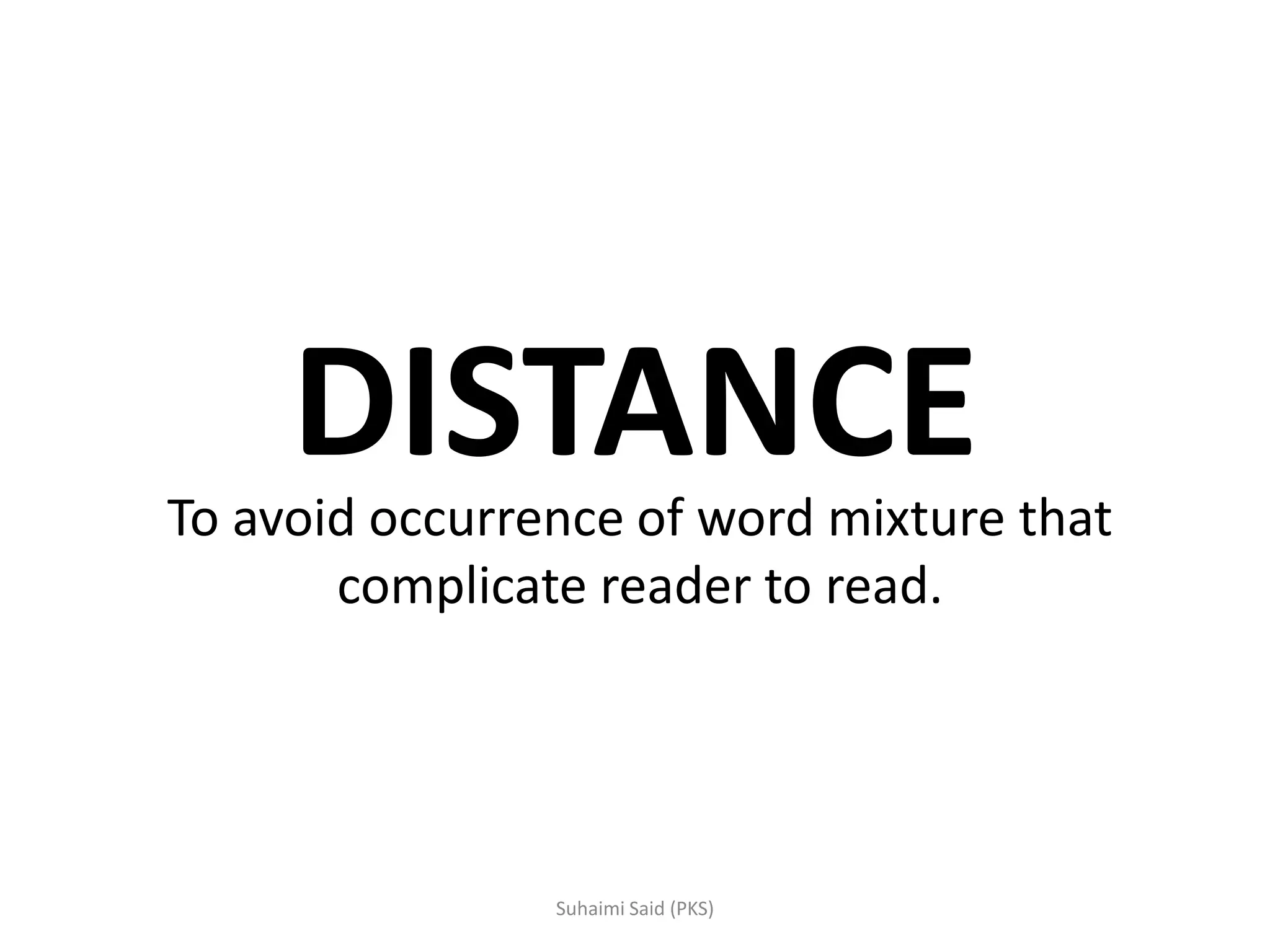 DISTANCETo avoid occurrence of word mixture that
complicate reader to read.
 
